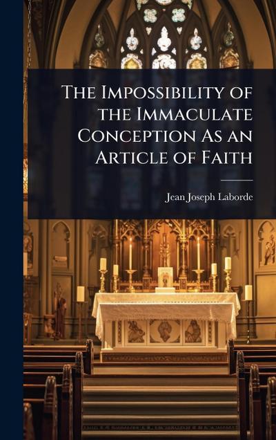 The Impossibility of the Immaculate Conception As an Article of Faith
