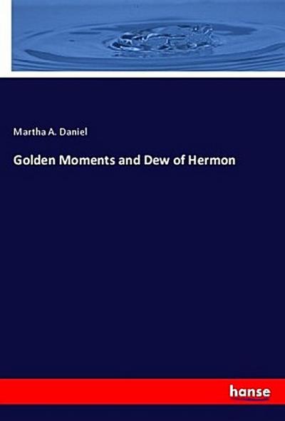Golden Moments and Dew of Hermon