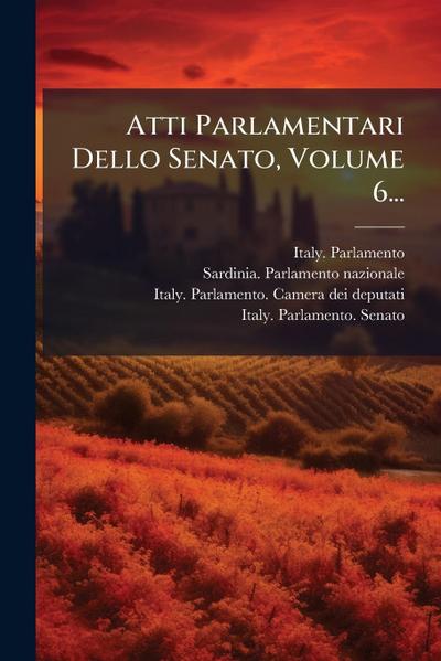 Atti Parlamentari Dello Senato, Volume 6...