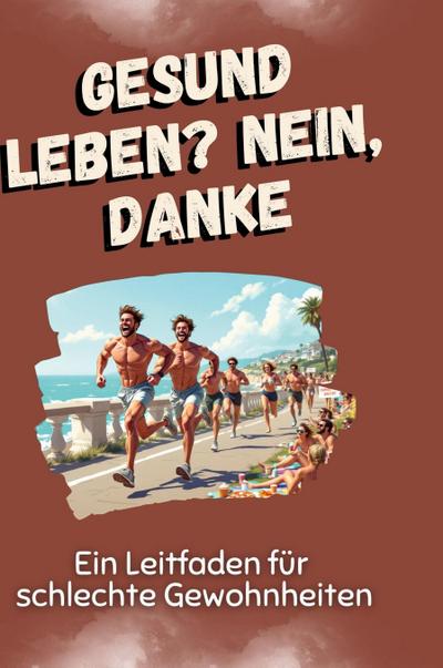 Gesund leben? Nein, danke
