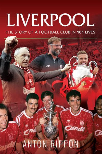 Liverpool: The Story of a Football Club in 101 Lives