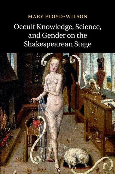 Occult Knowledge, Science, and Gender on the Shakespearean             Stage