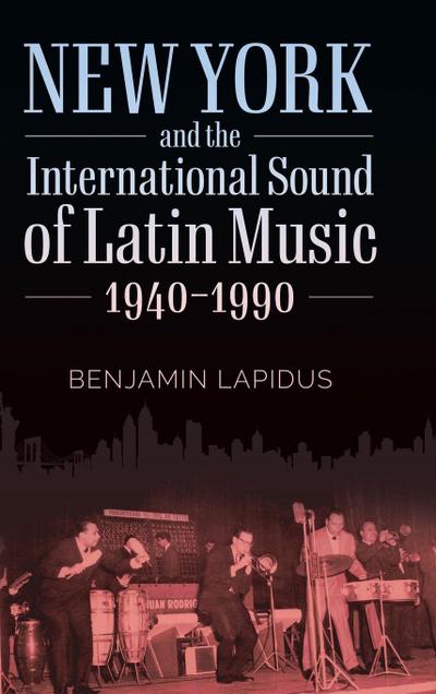 New York and the International Sound of Latin Music, 1940-1990