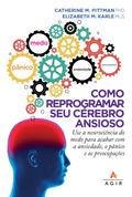 Como reprogramar seu cérebro ansioso