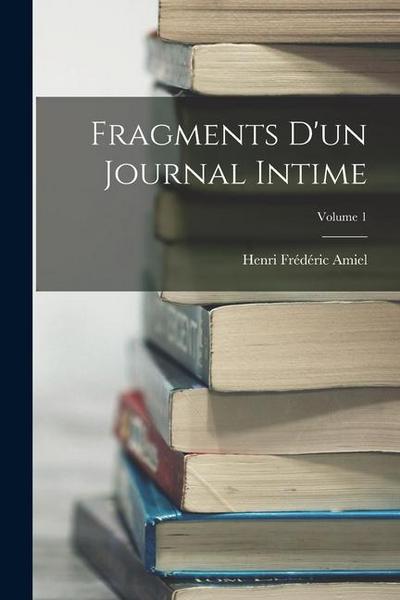 Fragments D’un Journal Intime; Volume 1