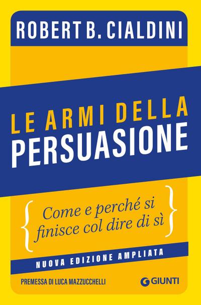 Le armi della persuasione. Come e perché si finisce col dire di sì