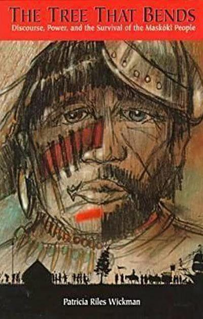 The Tree That Bends: Discourse, Power, and the Survival of Maskoki People