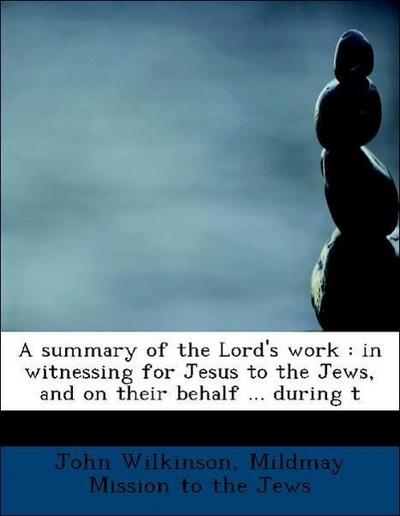 Wilkinson, J: Summary of the Lord’s work : in witnessing for
