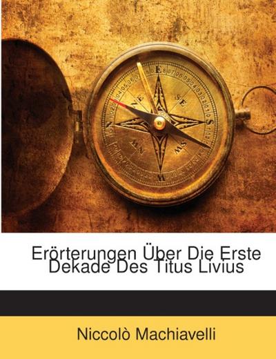 Erörterungen Über Die Erste Dekade Des Titus Livius