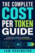 The Complete Cost Per Token Guide