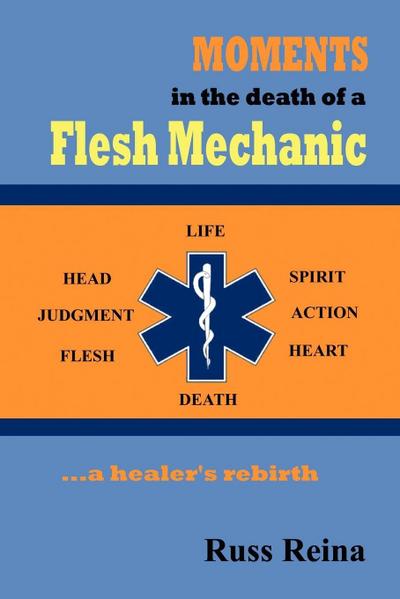 Moments in the Death of a Flesh Mechanic ... a healer’s rebirth