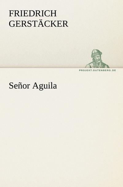 Señor Aguila - Friedrich Gerstäcker