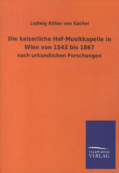 Die kaiserliche Hof-Musikkapelle in Wien von 1543 bis 1867
