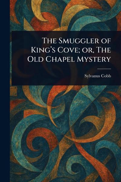 The Smuggler of King’s Cove; or, The Old Chapel Mystery
