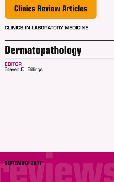 Dermatopathology, An Issue of Clinics in Laboratory Medicine