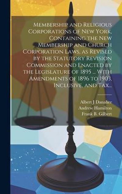 Membership and Religious Corporations of New York, Containing the New Membership and Church Corporation Laws, as Revised by the Statutory Revision Com