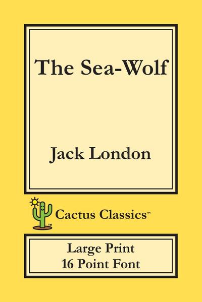 The Sea-Wolf (Cactus Classics Large Print)