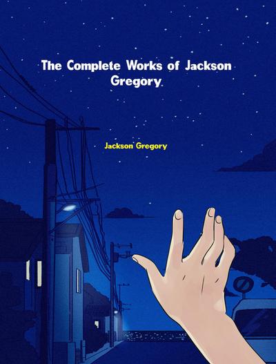 The Complete Works of Jackson Gregory
