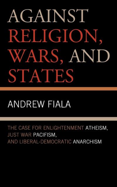 Against Religion, Wars, and States