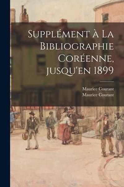 Supple&#769;ment a&#768; La Bibliographie Core&#769;enne, Jusqu’en 1899