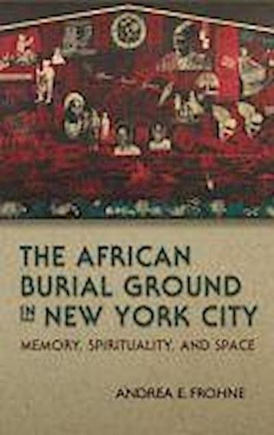 Frohne, A:  The African Burial Ground in New York City