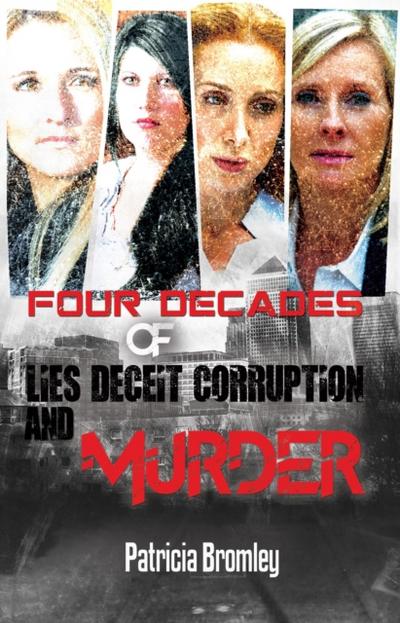 Four Decades of Lies, Deceit, Corruption and Murder