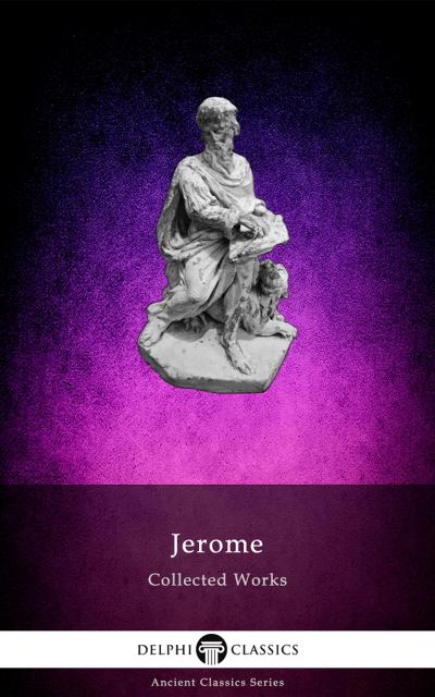 Delphi Collected Works of Saint Jerome (Illustrated)