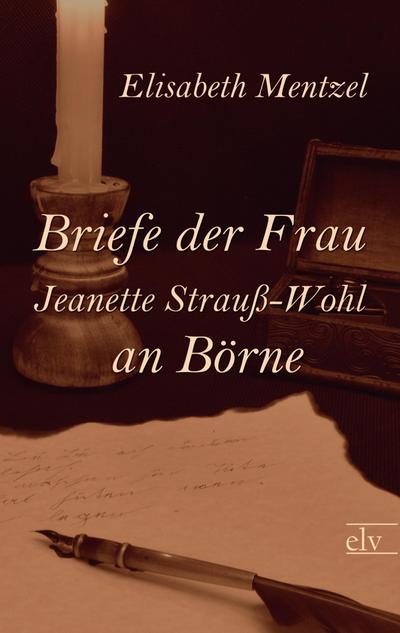 Briefe der Frau Jeanette Strauß-Wohl an Börne