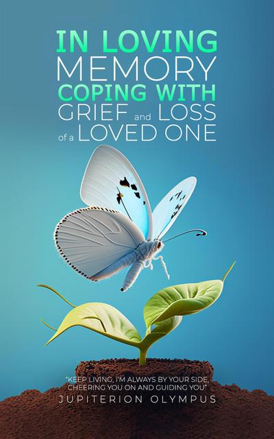 In Loving Memory: Coping with Grief and Loss of a Loved One