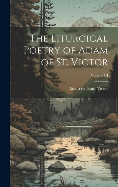 The Liturgical Poetry of Adam of St. Victor; Volume III
