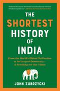 The Shortest History of India: From the World’s Oldest Civilization to Its Largest Democracy - A Retelling for Our Times (The Shortest History Series)
