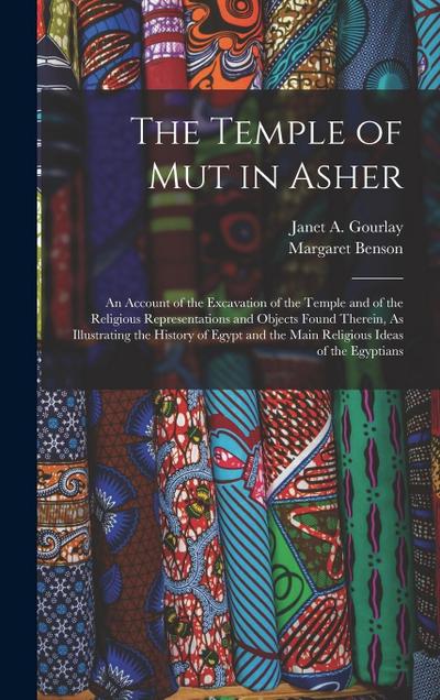 The Temple of Mut in Asher: An Account of the Excavation of the Temple and of the Religious Representations and Objects Found Therein, As Illustra
