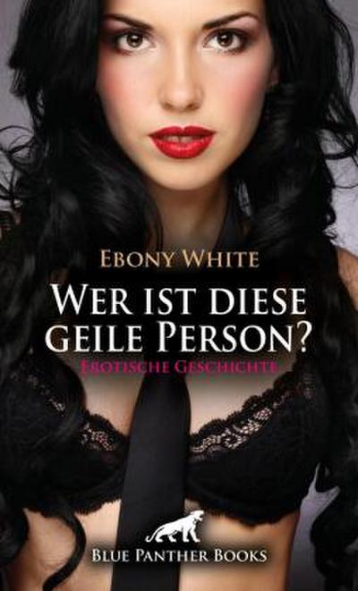 Wer ist diese geile Person? | Erotische Geschichte + 2 weitere Geschichten