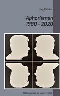 Aphorismen 1980 - 2020: 90 Gedanken zu unserer Zei