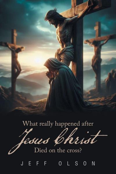 What really happened after Jesus Christ Died on the cross?