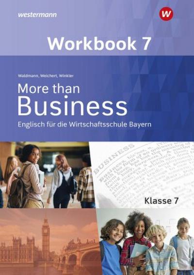 More than Business - Englisch an der Wirtschaftsschule. Klasse 7. Workbook. Bayern