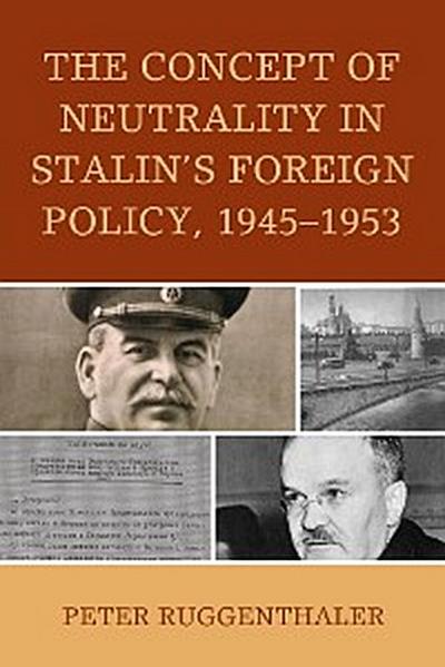 The Concept of Neutrality in Stalin’s Foreign Policy, 1945–1953