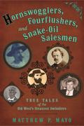 Hornswogglers, Fourflushers & Snake-Oil Salesmen