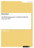 Das Währungssystem von Bretton Woods 1944 bis 1971