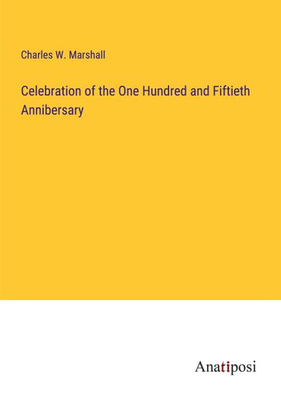 Celebration of the One Hundred and Fiftieth Annibersary