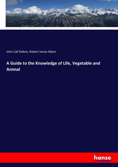 A Guide to the Knowledge of Life, Vegetable and Animal