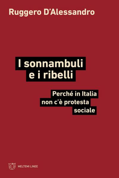 I sonnambuli e i ribelli. Perché in Italia non c’è protesta sociale
