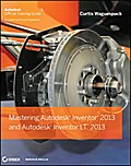 Mastering Autodesk Inventor 2013 and Autodesk Inve