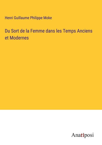 Du Sort de la Femme dans les Temps Anciens et Modernes