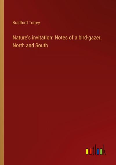 Nature’s invitation: Notes of a bird-gazer, North and South
