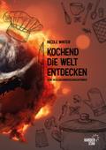 Kochend die Welt entdecken: Dein Reiseerlebniskochbuchführer
