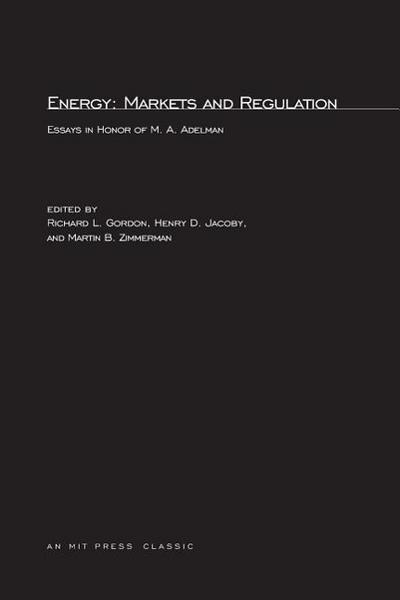Energy: Markets and Regulation: Essays in Honor of M.A. Adelman