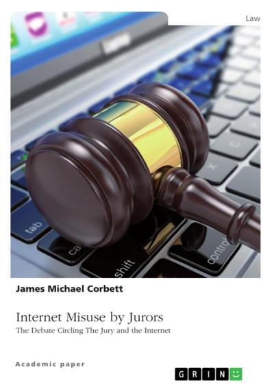 Internet Misuse by Jurors. The Debate Circling The Jury and the Internet
