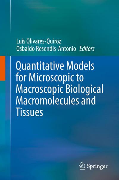 Quantitative Models for Microscopic to Macroscopic Biological Macromolecules and Tissues