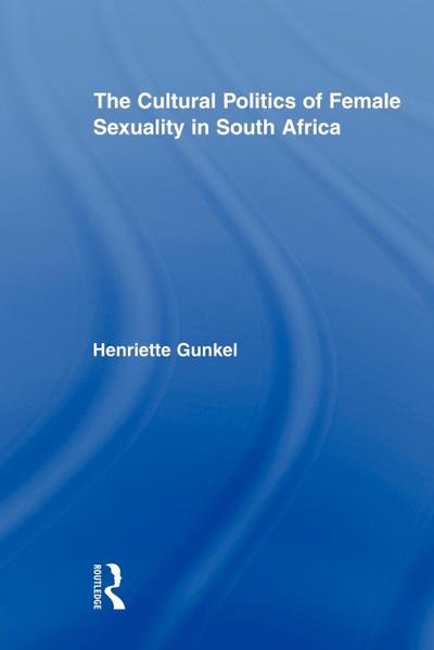 The Cultural Politics of Female Sexuality in South Africa